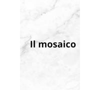 IL MOSAICO: L'ALBUM BIANCO DEI RICORDI,DELLE STORIE FAMILIARI E DEL TEMPO PERDUTO
