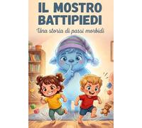 Il Mostro Battipiedi: Una storia di passi morbidi (Piccole Mani, Grandi Emozioni - La Noe)