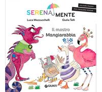 Il mostro mangiarabbia. SerenaMente. Ediz. a colori