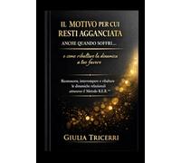Il motivo per cui resti agganciata anche quando soffri… e come ribaltare la dinamica a tuo favore: Riconoscere, interrompere e ribaltare le dinamiche relazionali attraverso il Metodo R.E.R.™