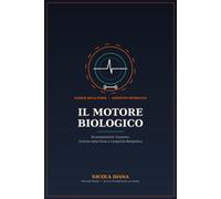 Il Motore Biologico: Ricomposizione Corporea, Scienza della Forza e Longevità Metabolica (Sport/Salute e Benessere.)