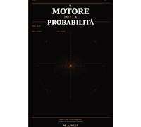 Il Motore della Probabilità: Dove il caso viene progettato e il destino diventa una variabile