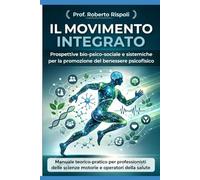 IL MOVIMENTO INTEGRATO: Prospettive bio-psico-sociali e sistemiche per la promozione del benessere psicofisico