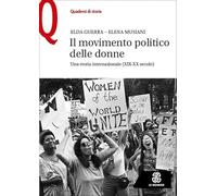 Il movimento politico delle donne. Una storia internazionale (XIX-XX secolo) (Quaderni di storia)