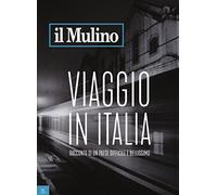 Il Mulino. Viaggio in Italia. Racconto di un Paese difficile e bellissimo (2017) (Vol. 494)