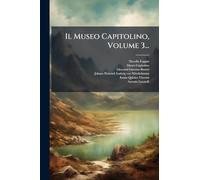 Il Museo Capitolino, Volume 3...