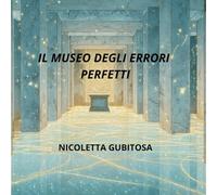 Il Museo degli Errori Perfetti