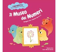 Il museo dei numeri. Disegna con i numeri da 0 a 9. Ediz. a colori. Con contenuti extra (I fantasmatici. Impara la matematica senza paura)