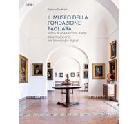 Il museo della Fondazione Pagliara. Storia di una raccolta d'arte dalla «tradizione» alle tecnologie digitali. Nuova ediz.