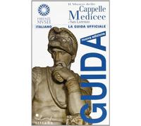 Il Museo delle Cappelle Medicee e San Lorenzo (Guida ufficiale Firenze musei)