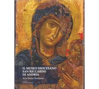 Il Museo Diocesano San Riccardo di Andria. Arte, storia, territorio