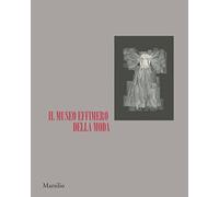 Il museo effimero della moda. Catalogo della mostra (Firenze, 14 giugno-22 ottobre 2017). Ediz. a colori (Cataloghi)