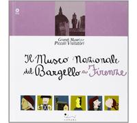 Il Museo nazionale del Bargello a Firenze. Ediz. illustrata (Grandi musei per piccoli visitatori)