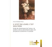 IL N’EST PAS LOURD, C’EST MON FRÈRE: Etude des dynamiques de l’amour, du pardon et de la réconciliation dans une perspective chrétienne et sociétale