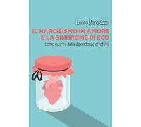 Il narcisismo in amore e la sindrome di Eco - Come guarire dalla dipendenza affettiva
