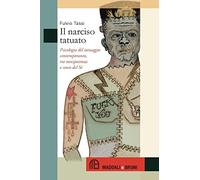 Il narciso tatuato. Psicologia del tatuaggio contemporaneo, tra onnipotenza e senso del sé (Caffè Diderot)