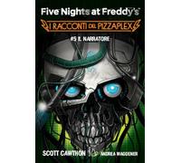 Il Narratore. Five nights at Freddy's. I racconti del Pizzaplex (Vol. 5) (Il Castoro bambini)