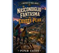 Il Nascondiglio Fantasma Di Coyote Peak (I Mysteri Di Trail Quest)