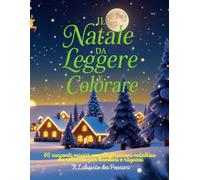 Il Natale da Leggere e Colorare: 60 racconti magici e illustrazioni natalizie per bambini e ragazzi