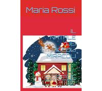 IL NATALE DEI PICCOLI MIRACOLI: Favole natalizie di magia, coraggio e gentilezza per bambini che vogliono scoprire il vero significato del Natale (Favole di Natale)