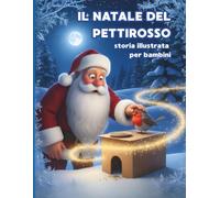 IL NATALE DEL PETTIROSSO: Una storia illustrata sull'Amicizia, la Generosità e la Meraviglia del Natale. Perfetto per bambini da 3 a 7 anni.
