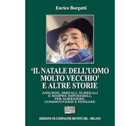 «Il Natale dell’uomo molto vecchio» e altre storie. Assurde, irreali, surreali e sempre impossibili, per sorridere, commuoversi e pensare