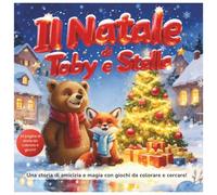 IL NATALE DI TOBY E STELLA: UNA STORIA DI NATALE E DI AMICIZIA CON TANTI GIOCHI ANCHE DA COLORARE