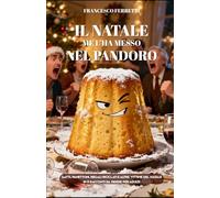 Il Natale me l'ha messo nel pandoro: Gatti, Panettoni, Regali Riciclati e altre Vittime del Natale in 8 Racconti da Ridere per Adulti