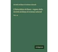 Il Naturalista siciliano : organo della Società siciliana di scienze naturali: Vol. 14