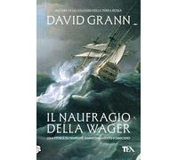 Il naufragio della Wager. Una storia di tempeste, ammutinamento e omicidio (Saggi best seller)