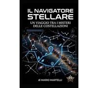 Il Navigatore Stellare - un viaggio tra i misteri delle costellazioni