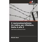 Il nazionalsocialismo. Un indice per riflettere. Dalla A alla Z: Dalle lezioni di Michael Fischer
