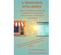 IL NEGOZIANTE INTELLIGENTE: Come l'Intelligenza Artificiale trasforma la tua attività (senza essere un esperto di tecnologia)