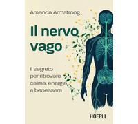 Il nervo vago. Il segreto per ritrovare calma, energia e benessere