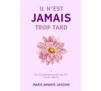 IL N'EST JAMAIS TROP TARD: Et si le passé détenait les clés d'un nouveau départ...