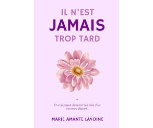 IL N'EST JAMAIS TROP TARD: Et si le passé détenait les clés d'un nouveau départ...