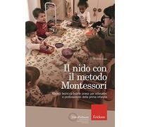 Il nido con il metodo Montessori. Modelli teorici e buone prassi per educatori e professionisti della prima infanzia (Nido d'infanzia)