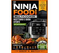 Il Ninja Foodi Multicooker Ricettario e guida Utente per principianti: Un pratico manuale passo passo per padroneggiare la configurazione, le funzioni ... (La serie "Everyday User Mastery")