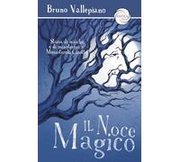 Il noce magico. Storia di masche e di incantesimi a Monasterolo Casotto (Vivere le storie)