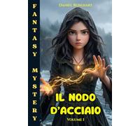 Il Nodo D'Acciaio: Un libro di avventura per ragazzi 12-13 anni che dimostra quanto il Coraggio l’Amicizia e la Conoscenza siano importanti