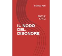 IL NODO DEL DISONORE: POESIE CIVILI