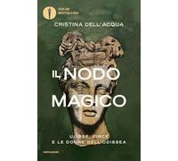 Il nodo magico. Ulisse, Circe e le donne dell'Odissea (Oscar bestsellers)