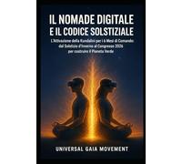 IL NOMADE DIGITALE E IL CODICE SOLSTIZIALE: L'Attivazione della Kundalini per i 6 Mesi di Comando: dal Solstizio d'Inverno al Congresso 2026 per ... per la Pace: Verso la Civiltà dei Talenti)