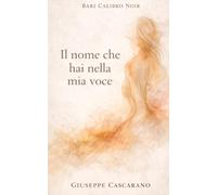 Il nome che hai nella mia voce: Prose per chi ama e non sa dirlo