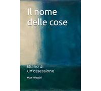 Il nome delle cose: Diario di un'ossessione (Racconti)