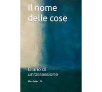 Il nome delle cose: Diario di un'ossessione (Racconti)