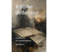 Il nome delle cose: Diario di un'ossessione (Romanzi)