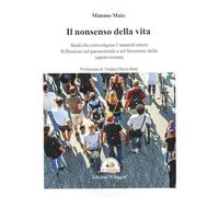 Il nonsenso della vita. Studi che coinvolgono l'umanità intera. Riflessioni sul paranormale e sul fenomeno della sopravvivenza. (Geco)