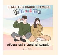 Il Nostro Diario d’Amore Album dei Ricordi di Coppia. Un viaggio da scrivere insieme: Un diario creativo per coppie innamorate: foto, ricordi, sogni, ... e momenti speciali da custodire per sempre.