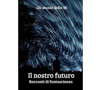 Il nostro futuro: Racconti di fantascienza